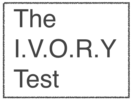 Take the I.V.O.R.Y Test